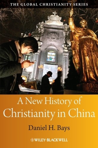 A New History of Christianity in China (Wiley Blackwell Guides to Global Christianity)