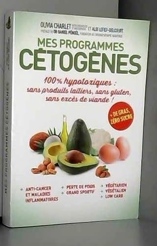 Mes programmes cétogènes 100 % hypotoxiques : sans produits laitiers, sans gluten, sans excès de viande!