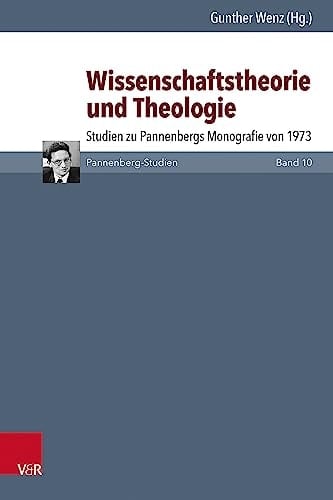 Wissenschaftstheorie und Theologie Studien zu Pannenbergs Monografie von 1973