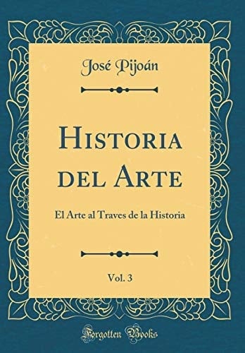 Historia Del Arte, Vol. 3 El Arte Al Traves de la Historia (Classic Reprint)