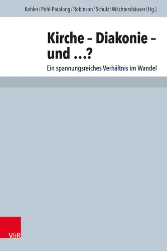 Kirche - Diakonie - und ...? ein spannungsreiches Verhältnis im Wandel : Festschrift für Eberhard Hauschildt