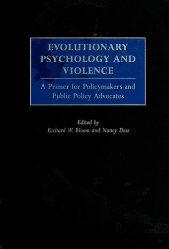 Evolutionary Psychology and Violence: A Primer for Policymakers and Public Policy Advocates (Psychological Dimensions to War and Peace)