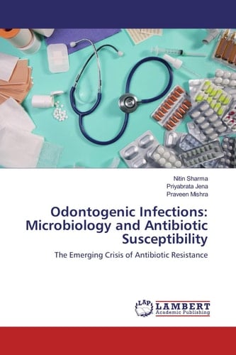 Odontogenic Infections: Microbiology and Antibiotic Susceptibility: The Emerging Crisis of Antibiotic Resistance