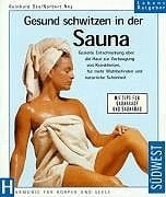 Gesund schwitzen in der Sauna gezielte Entschlackung über die Haut zur Vorbeugung von Krankheiten, für mehr Wohlbefinden und natürliche Schönheit