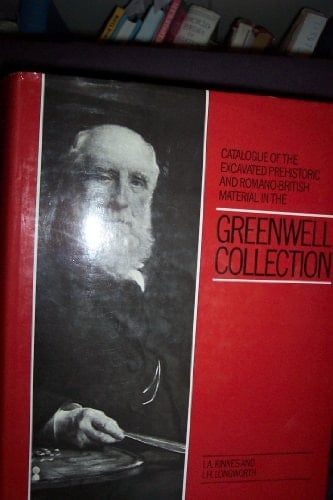 Catalogue of the excavated prehistoric and Romano-British material in the Greenwell Collection