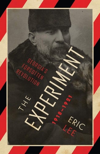 The Experiment Georgia's Forgotten Revolution 1918-1921