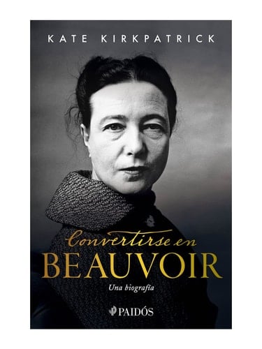 Convertirse en Beauvoir: Una biografía [Paperback] Kirkpatrick, Kate and Borrajo, Fernando