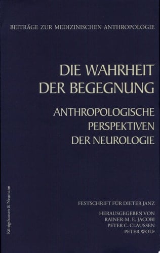 Die Wahrheit der Begegnung anthropologische Perspektiven der Neurologie ; Festschrift für Dieter Janz
