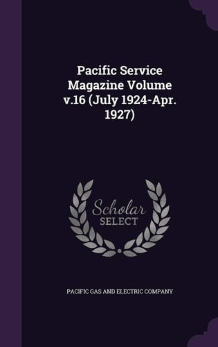 Pacific Service Magazine Volume V. 16 (July 1924-Apr. 1927)
