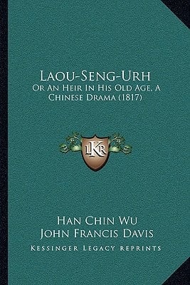 Laou-Seng-Urh: Or An Heir In His Old Age, A Chinese Drama (1817)