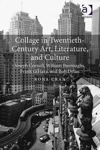 Collage in Twentieth-Century Art, Literature, and Culture Joseph Cornell, William Burroughs, Frank O’Hara, and Bob Dylan