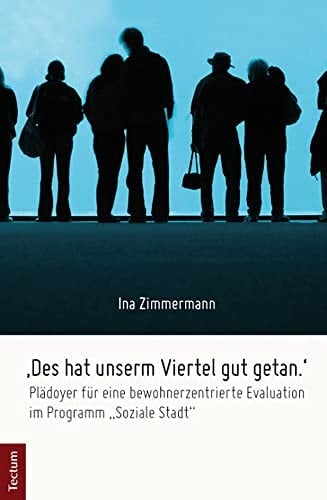 'Des hat unserm Viertel gut getan' Plädoyer für eine bewohnerzentrierte Evaluation im Programm "Soziale Stadt"