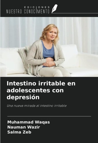 Intestino irritable en adolescentes con depresión: Una nueva mirada al intestino irritable (Spanish Edition)