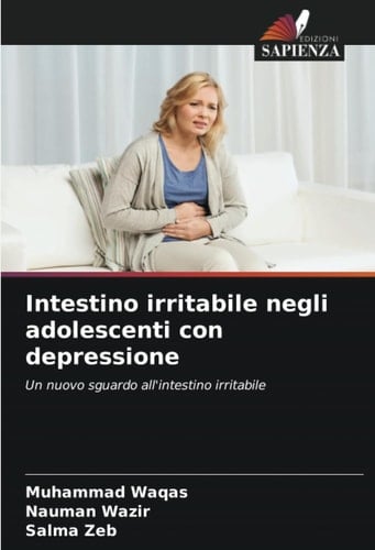 Intestino irritabile negli adolescenti con depressione: Un nuovo sguardo all'intestino irritabile (Italian Edition)
