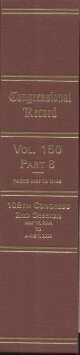 Congressional Record, V. 150, Pt. 8, May 18, 2004 to June 1 2004
