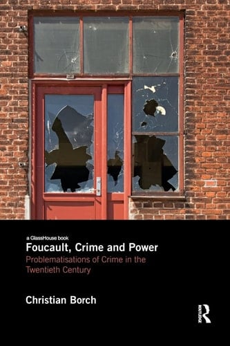 Foucault, Crime and Power Problematisations of Crime in the Twentieth Century