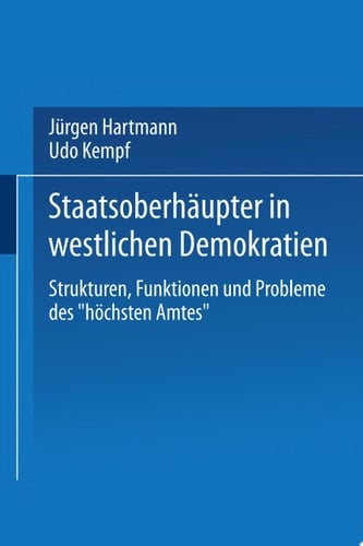 Staatsoberhäupter in westlichen Demokratien Strukturen, Funktionen und Probleme des „höchsten Amtes“