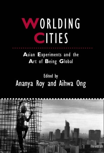 Worlding Cities Asian Experiments and the Art of Being Global