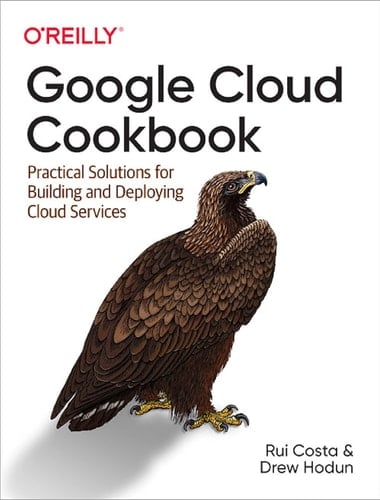 Google Cloud Cookbook Practical Solutions for Building and Deploying Cloud Services