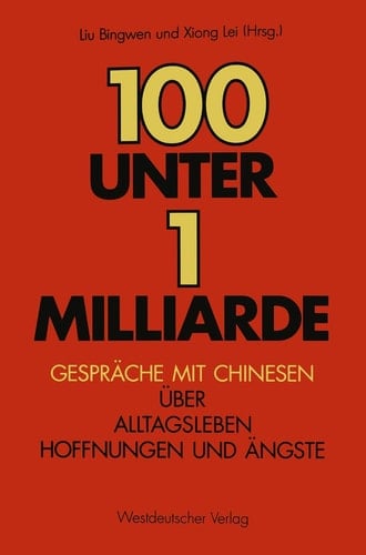 100 unter 1 Milliarde Gespräche mit Chinesen über Alltagsleben, Hoffnungen und Ängste