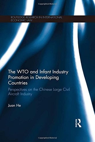 The WTO and Infant Industry Promotion in Developing Countries Perspectives on the Chinese Large Civil Aircraft