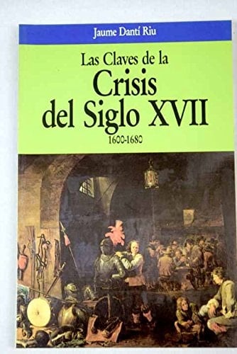 Las claves de la crisis del siglo XVII, 1600-1680 (Colección Las Claves de la historia) (Spanish Edition)