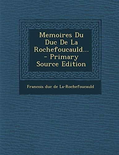 Memoires Du Duc de la Rochefoucauld... - Primary Source Edition