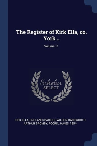 The Register of Kirk Ella, Co. York . . ; Volume 11