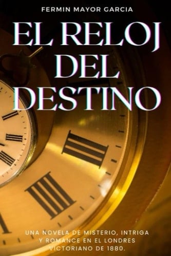 El reloj del destino Una novela de misterio, intriga y romance en el Londres victoriano de 1880