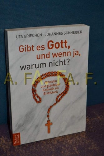 Gibt es Gott, und wenn ja, warum nicht? Atheistin und gläubiger Katholik im Briefstreit