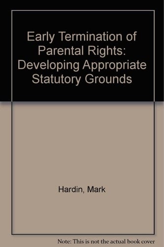 Early Termination of Parental Rights: Developing Appropriate Statutory Grounds (5490050)
