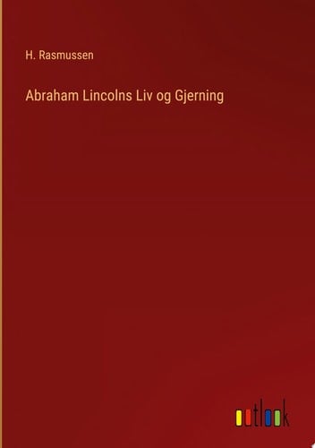 Abraham Lincolns Liv og Gjerning