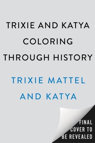 Trixie and Katya Coloring Through History