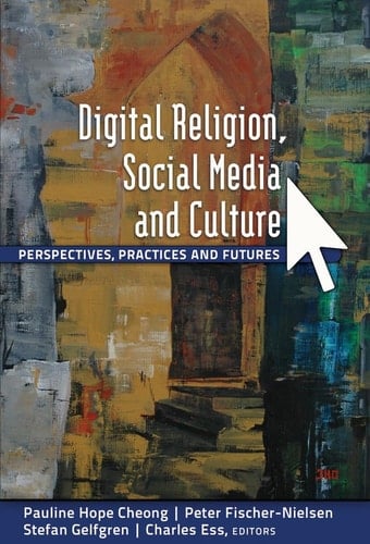 Digital Religion, Social Media and Culture: Perspectives, Practices and Futures (Digital Formations)