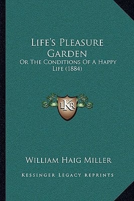 Life's Pleasure Garden: Or The Conditions Of A Happy Life (1884)