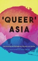 'Queer' Asia Decolonising and Reimagining Sexuality and Gender