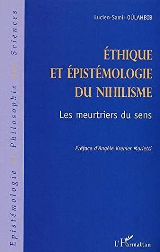 Ethique et épistémologie du nihilisme les meurtriers du sens