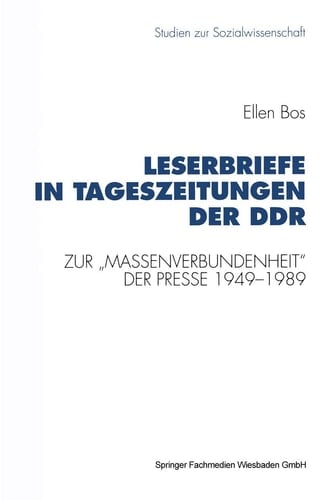 Leserbriefe in Tageszeitungen der DDR: Zur „Massenverbundenheit“ der Presse 1949–1989 (Studien zur Sozialwissenschaft, 113) (German Edition)