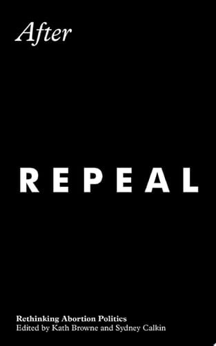 After Repeal Rethinking Abortion Politics