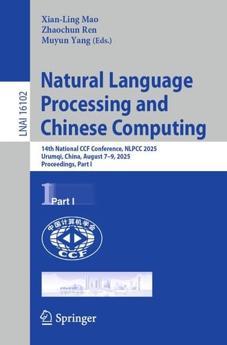 Natural Language Processing and Chinese Computing 14th National CCF Conference, NLPCC 2025, Urumqi, China, August 7–9, 2025, Proceedings, Part I