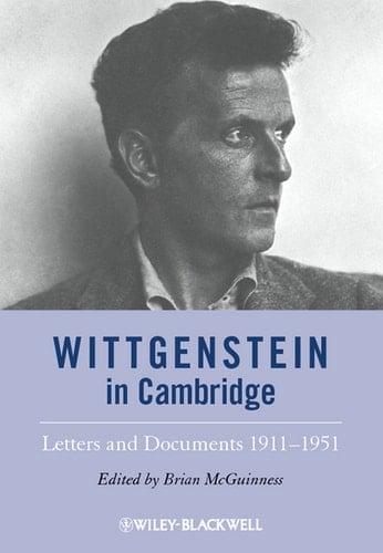 Wittgenstein in Cambridge Letters and Documents 1911 - 1951