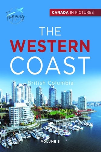 Canada In Pictures: The Western Coast - Volume 5 - British Columbia