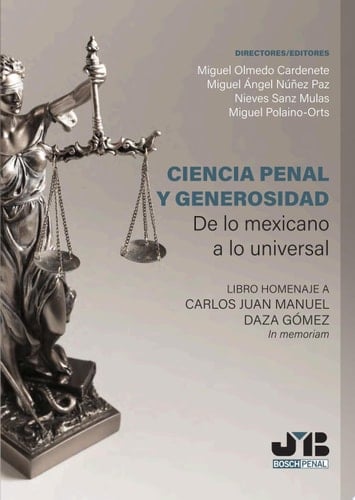 Ciencia Penal y Generosidad. De lo mexicano a lo universal. Libro homenaje a Carlos Juan Manuel Daza Gómez. In memoriam.