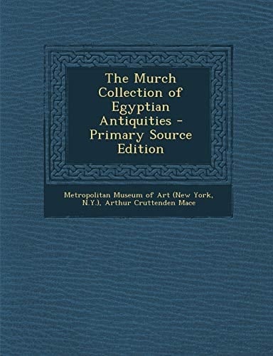 The Murch Collection of Egyptian Antiquities - Primary Source Edition