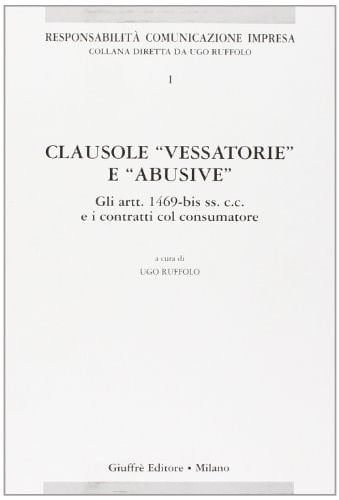 Clausole "vessatorie" e "abusive" gli artt. 1469-bis ss. c.c. e i contratti col consumatore