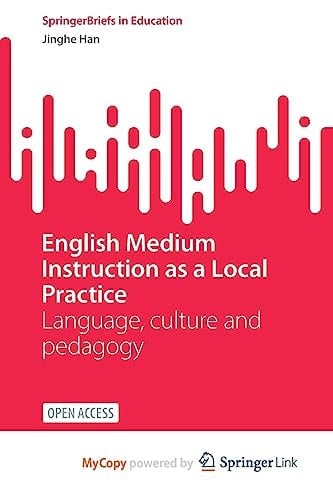 English Medium Instruction as a Local Practice: Language, culture and pedagogy