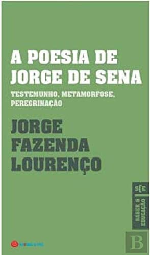 A poesia de Jorge de Sena testemunho, metamorfose, peregrinação