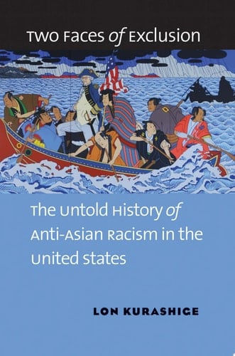 Two Faces of Exclusion The Untold History of Anti-Asian Racism in the United States