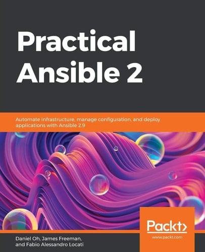 Practical Ansible 2 Automate Infrastructure, Manage Configuration, and Deploy Applications with Ansible 2. 9