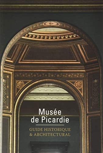 Musée de Picardie guide historique & architectural